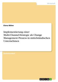 Produktbild: Implementierung einer Multi-Channel-Strategie als Change Management Prozess in mittelst&auml;ndischen Unternehmen