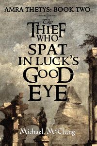 Produktbild: The Thief Who Spat In Luck's Good Eye (The Amra Thetys Series, #2)
