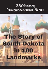 Produktbild: The Story of South Dakota In 100 Landmarks