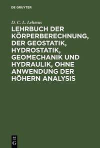 Produktbild: Lehrbuch der K&ouml;rperberechnung, der Geostatik, Hydrostatik, Geomechanik und Hydraulik, ohne Anwendung der h&ouml;hern Analysis
