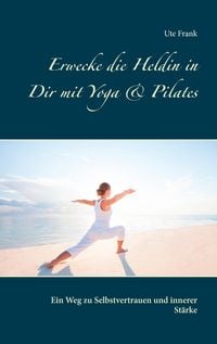 Produktbild: Erwecke die Heldin in Dir mit Yoga & Pilates