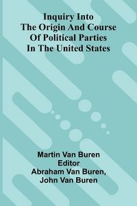 Produktbild: Inquiry Into The Origin And Course Of Political Parties In The United States