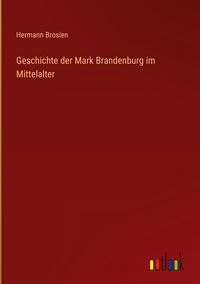 Produktbild: Geschichte der Mark Brandenburg im Mittelalter