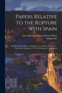 Produktbild: Papers Relative to the Rupture With Spain [microform]: Laid Before Both Houses of Parliament, on Friday the Twenty-ninth Day of Janurary, 1762, by His