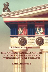 Produktbild: The Ancient Sources on the History, Geography and Ethnography of Ukraine - Latin Authors, Part 1