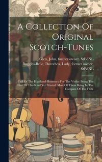Produktbild: A Collection Of Original Scotch-tunes: (full Of The Highland-humours) For The Violin: Being The First Of This Kind Yet Printed: Most Of Them Being In