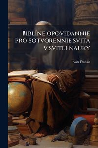 Produktbild: Bibl&iuml;ne opovidannie pro sotvorennie svita v svitli nauky