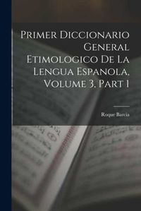 Produktbild: Primer Diccionario General Etimologico De La Lengua Espanola, Volume 3, part 1
