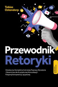 Produktbild: Przewodnik Retoryki: Ostateczny Kompletna Instrukcja Poprawy Wyrazenia i Slownictwa dla Krystalicznej Komunikacji i Poteznej Kompetencji Jezykowej - Z