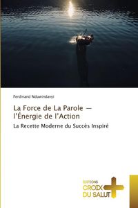 Produktbild: La Force de La Parole - l'&Eacute;nergie de l'Action