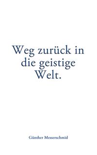 Produktbild: Weg zur&uuml;ck in die geistige Welt.