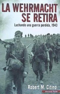 Bild vom Artikel La Werhmacht se retira : luchando una guerra perdida, 1943 vom Autor Robert M. Citino