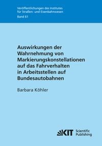 Produktbild: Auswirkungen der Wahrnehmung von Markierungskonstellationen auf das Fahrverhalten in Arbeitsstellen auf Bundesautobahnen