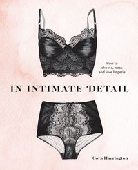 Produktbild: In Intimate Detail: How to Choose, Wear, and Love Lingerie