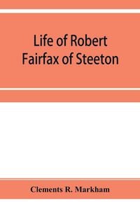 Produktbild: Life of Robert Fairfax of Steeton, vice-admiral, alderman, and member for York A.D. 1666-1725