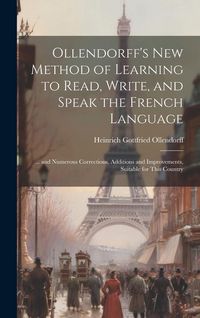 Produktbild: Ollendorff's New Method of Learning to Read, Write, and Speak the French Language: ... and Numerous Corrections, Additions and Improvements, Suitable