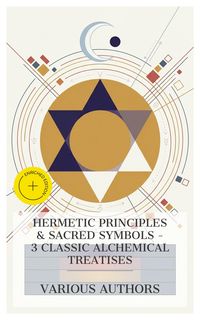 Produktbild: Hermetic Principles & Sacred Symbols - 3 Classic Alchemical Treatises
