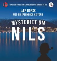Produktbild: Mysteriet om Nils. L&aelig;r norsk med en spennende historie. Norskkurs for deg som kan noe norsk fra f&oslash;r (niv&aring; B1-B2).