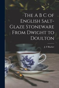 Produktbild: The A B C of English Salt-glaze Stoneware From Dwight to Doulton