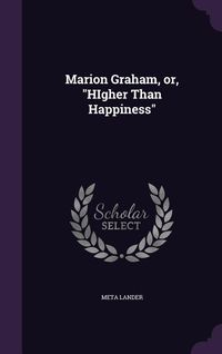 Produktbild: Marion Graham, or, "HIgher Than Happiness"