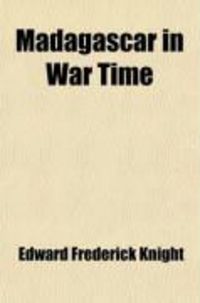 Produktbild: Madagascar in War Time; The 'Times' Special Correspondent's Experiences Among the Hovas During the French Invasion of 1895