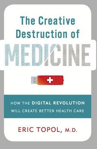Produktbild: The Creative Destruction of Medicine