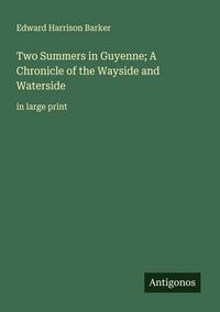 Produktbild: Two Summers in Guyenne; A Chronicle of the Wayside and Waterside