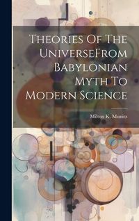Produktbild: Theories Of The UniverseFrom Babylonian Myth To Modern Science