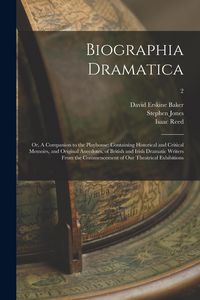 Produktbild: Biographia Dramatica; or, A Companion to the Playhouse: Containing Historical and Critical Memoirs, and Original Anecdotes, of British and Irish Drama
