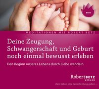 Bild vom Artikel Deine Zeugung, Schwangerschaft und Geburt noch einmal bewusst erleben vom Autor Robert Betz