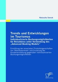 Produktbild: Trends und Entwicklungen im Tourismus: Individualisierte Buchungsm&ouml;glichkeiten f&uuml;r Reiseb&uuml;ros unter Verwendung des "Advanced Booking Models"