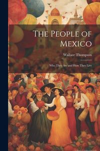 Produktbild: The People of Mexico; who They are and how They Live