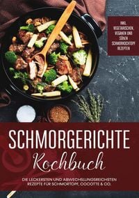 Produktbild: Schmorgerichte Kochbuch: Die leckersten und abwechslungsreichsten Rezepte f&uuml;r Sc