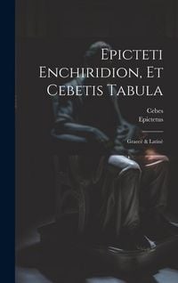 Produktbild: Epicteti Enchiridion, Et Cebetis Tabula: Graec&egrave; & Latin&egrave;