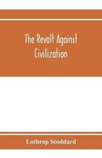 Produktbild: The revolt against civilization; the menace of the under man