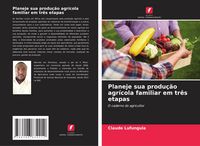 Produktbild: Planeje sua produ&ccedil;&atilde;o agr&iacute;cola familiar em tr&ecirc;s etapas