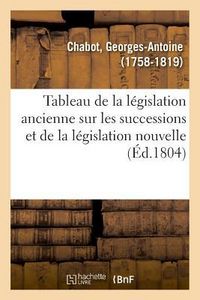 Produktbild: Tableau de la l&eacute;gislation ancienne sur les successions et de la l&eacute;gislation nouvelle