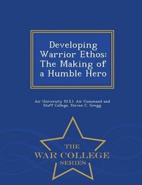 Produktbild: Developing Warrior Ethos: The Making of a Humble Hero - War College Series