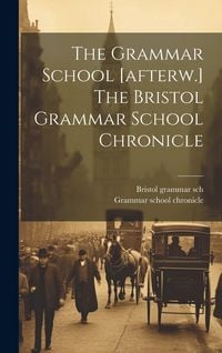 Produktbild: The Grammar School [afterw.] The Bristol Grammar School Chronicle