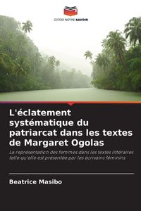 Produktbild: L'&eacute;clatement syst&eacute;matique du patriarcat dans les textes de Margaret Ogolas