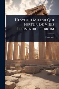 Produktbild: Hesychii Milesii Qui Fertur De Viris Illustribus Librum