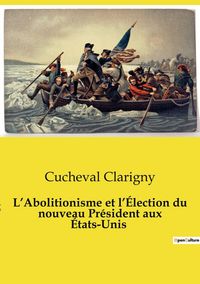 Produktbild: L'Abolitionisme et l'&Eacute;lection du nouveau Pr&eacute;sident aux &Eacute;tats-Unis