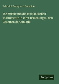 Produktbild: Die Musik und die musikalischen Instrumente in ihrer Beziehung zu den Gesetzen der Akustik