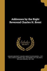 Bild vom Artikel Addresses by the Right Reverend Charles H. Brent vom Autor Elmer Ellsworth Brown