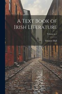 Produktbild: A Text Book of Irish Literature; Volume pt.1