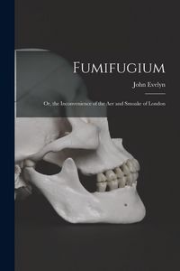 Produktbild: Fumifugium; Or, the Inconvenience of the Aer and Smoake of London