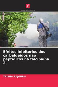 Produktbild: Efeitos inibit&oacute;rios dos carbalde&iacute;dos n&atilde;o pept&iacute;dicos na falcipa&iacute;na 2