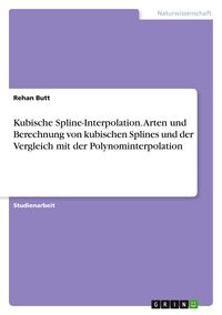 Produktbild: Kubische Spline-Interpolation. Arten und Berechnung von kubischen Splines und der Vergleich mit der Polynominterpolation