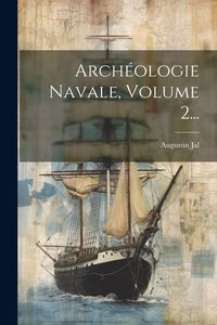Produktbild: Arch&eacute;ologie Navale, Volume 2...