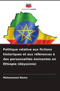 Produktbild: Politique relative aux fictions historiques et aux r&eacute;f&eacute;rences &agrave; des personnalit&eacute;s &eacute;minentes en &Eacute;thiopie (Abyssinie)